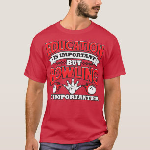 Bildung ist wichtig, aber Bowling ist wichtiger T-Shirt