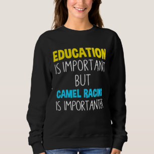 Bildung ist wichtig, aber Camel Racing ist wichtig Sweatshirt
