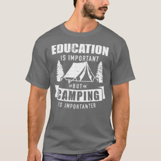 Bildung ist wichtig, aber Camping ist wichtig T-Shirt