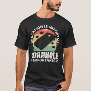 Bildung ist wichtig, aber Cornhole ist wichtiger T-Shirt