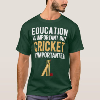 Bildung ist wichtig, aber Cricket ist wichtig T-Shirt