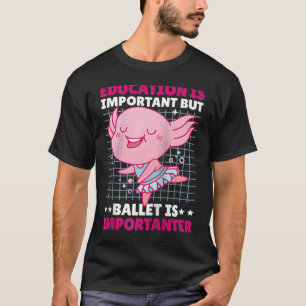 Bildung ist wichtig, aber Danicing ist wichtig T-Shirt