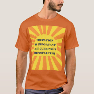 Bildung ist wichtig, aber das Curling ist wichtig T-Shirt
