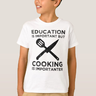 Bildung ist wichtig, aber das Kochen ist wichtig T-Shirt