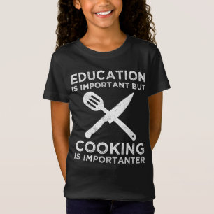 Bildung ist wichtig, aber das Kochen ist wichtig T-Shirt