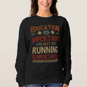 Bildung ist wichtig, aber das Laufen ist wichtig Sweatshirt