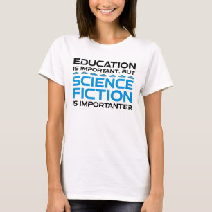 Bildung ist wichtig, aber das SCIFi ist wichtig T-Shirt