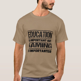 Bildung ist wichtig, aber das Spielen ist wichtig  T-Shirt