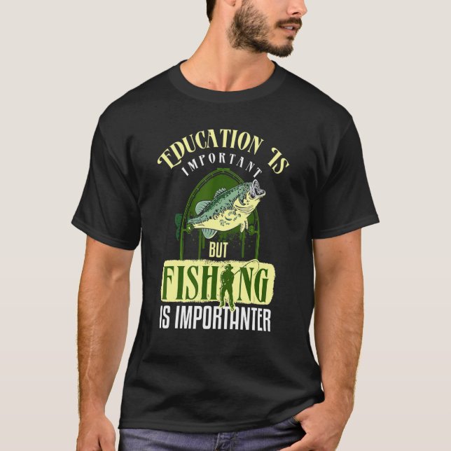 Bildung ist wichtig, aber die Fischerei ist wichti T-Shirt (Vorderseite)