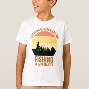Bildung ist wichtig, aber die Fischerei ist wichti T-Shirt