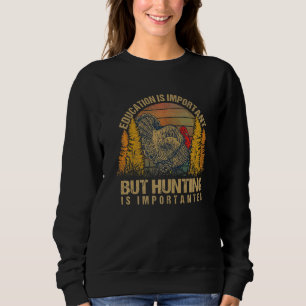 Bildung ist wichtig, aber die Jagd auf die Türkei Sweatshirt
