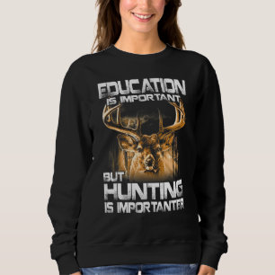 Bildung ist wichtig, aber die Jagd ist wichtiger Sweatshirt