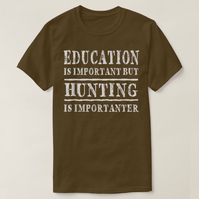 Bildung ist wichtig, aber die Jagd ist wichtiger  T-Shirt (Design vorne)