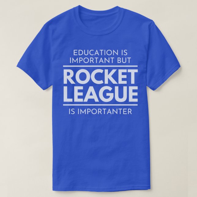Bildung ist wichtig, aber die Rocket League ist Im T-Shirt (Design vorne)
