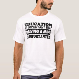 Bildung ist wichtig aber, fahrend ein Mini… T-Shirt