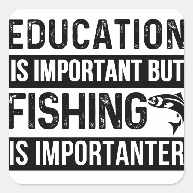 Bildung ist wichtig, aber Fischerei ist wichtig Quadratischer Aufkleber (Vorderseite)