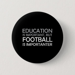 Bildung ist wichtig, aber Fußball ist wichtig Button