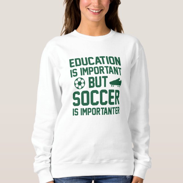 Bildung ist wichtig, aber Fußball ist wichtig Sweatshirt (Vorderseite)