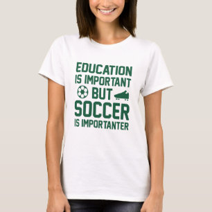 Bildung ist wichtig, aber Fußball ist wichtig T-Shirt