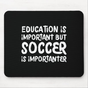 Bildung ist wichtig, aber Fußball ist wichtiger F Mousepad