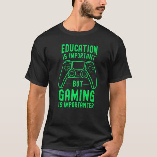 Bildung ist wichtig, aber Gaming ist wichtiger T-Shirt