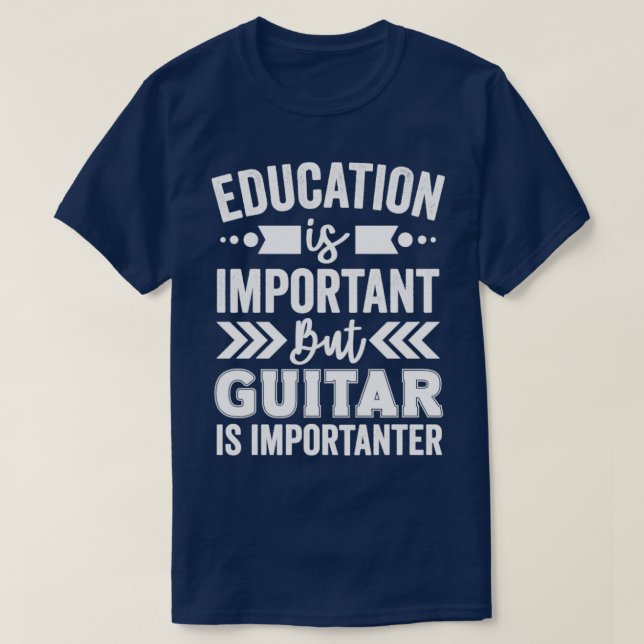 Bildung ist wichtig, aber Gitarre ist wichtig T-Shirt (Design vorne)