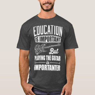 Bildung ist wichtig, aber Gitarre spielen ist i T-Shirt