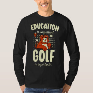 Bildung ist wichtig, aber Golf ist wichtig für Gol T-Shirt