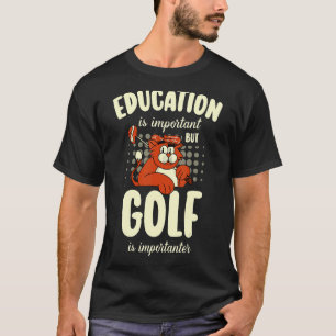 Bildung ist wichtig, aber Golf ist wichtig für Gol T-Shirt