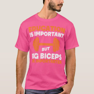 Bildung ist wichtig, aber große Bizeps sind wichti T-Shirt