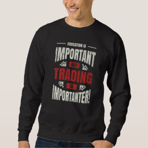 Bildung ist wichtig, aber Handel ist wichtiger Sweatshirt