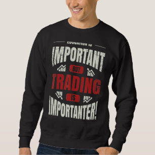Bildung ist wichtig, aber Handel ist wichtiger Sweatshirt