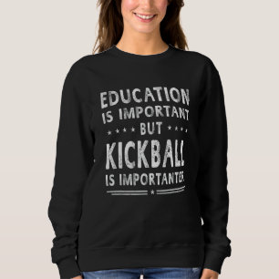 Bildung ist wichtig, aber Kickball ist wichtig Sweatshirt