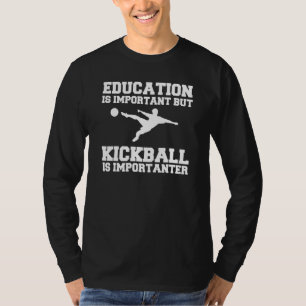 Bildung ist wichtig, aber Kickball ist wichtig T-Shirt