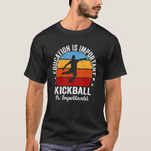 Bildung ist wichtig, aber Kickball ist wichtig T-Shirt