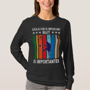 Bildung ist wichtig, aber Kickball ist wichtig T-Shirt