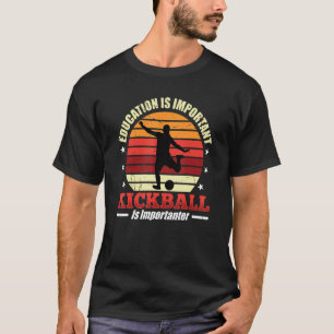 Bildung ist wichtig, aber Kickball ist wichtig T-Shirt