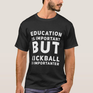 Bildung ist wichtig, aber Kickball ist wichtig T-Shirt