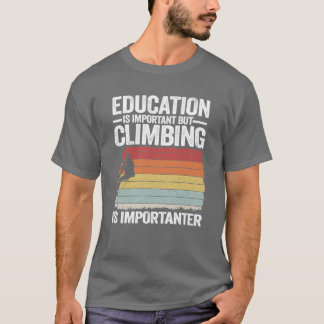 Bildung ist wichtig, aber Klettern ist wichtiger T-Shirt