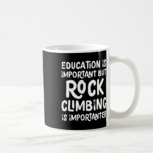 Bildung ist wichtig, aber Klettertraining ist wich Kaffeetasse