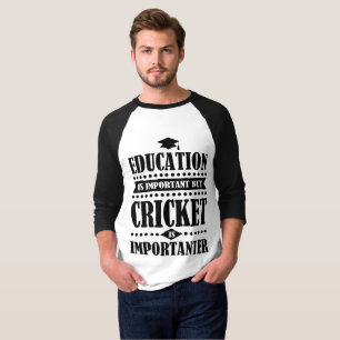 Bildung ist wichtig, aber Kricket ist importanter T-Shirt