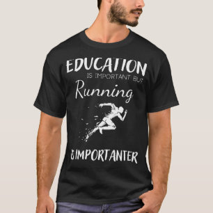 Bildung ist wichtig, aber Laufen ist wichtig T-Shirt