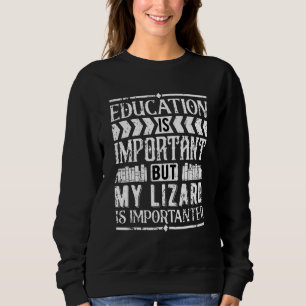 Bildung ist wichtig, aber meine Lizard ist wichtig Sweatshirt