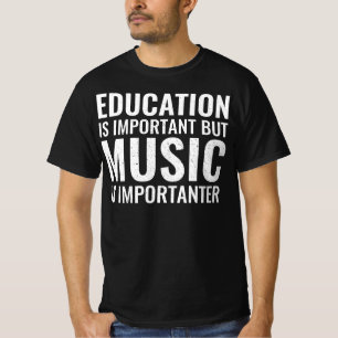 Bildung ist wichtig, aber Musik ist lustig T-Shirt