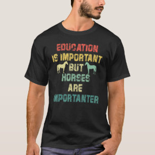 Bildung ist wichtig, aber Pferde sind wichtiger T-Shirt