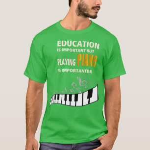 Bildung ist wichtig, aber PIANO spielen ist Import T-Shirt