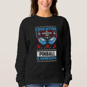 Bildung ist wichtig, aber Pinball ist wichtig Sweatshirt