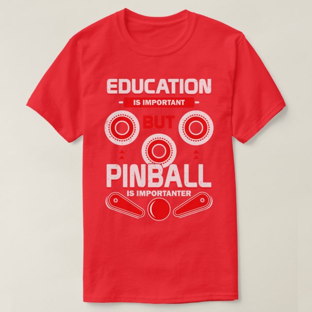 Bildung ist wichtig, aber Pinball ist wichtig T-Shirt (Design vorne)