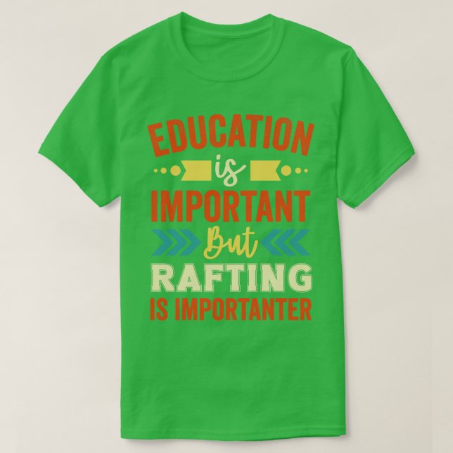 Bildung ist wichtig, aber Rafting ist wichtig T-Shirt (Design vorne)