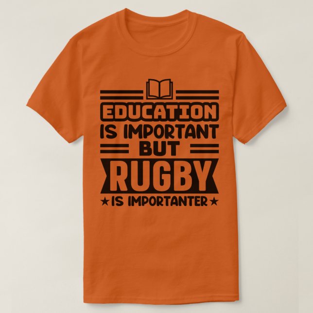 Bildung ist wichtig, aber Rugby ist wichtig T-Shirt (Design vorne)